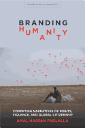 'Branding Humanity: Competing Narratives of Rights, Violence, and Global Citizenship'