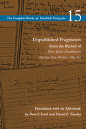 Unpublished Fragments from the Period of Thus Spoke Zarathustra (Spring 1884├óΓé¼ΓÇ£Winter 1884/85): Volume 15 (The Complete Works of Friedrich Nietzsche)
