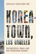Koreatown, Los Angeles: Immigration, Race, and the 'American Dream'