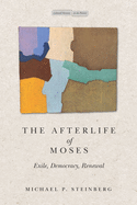 The Afterlife of Moses: Exile, Democracy, Renewal (Memory in the Present)