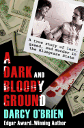 'A Dark and Bloody Ground: A True Story of Lust, Greed, and Murder in the Bluegrass State'