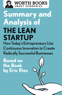 Summary and Analysis of the Lean Startup: How Today's Entrepreneurs Use Continuous Innovation to Create Radically Successful Businesses: Based on the