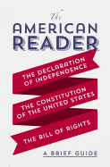 'The American Reader: A Brief Guide to the Declaration of Independence, the Constitution of the United States, and the Bill of Rights'