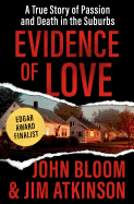 Evidence of Love: A True Story of Passion and Death in the Suburbs