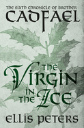 The Virgin in the Ice (The Chronicles of Brother Cadfael)