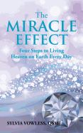 The Miracle Effect: Four Steps to Living Heaven on Earth Every Day