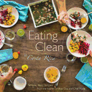 'Eating Clean in Costa Rica: Simple, Easy Recipes from the Kitchen of Blue Osa and Chef Marie'
