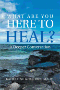 What Are You Here to Heal?: A Deeper Conversation