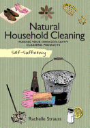 Self-Sufficiency: Natural Household Cleaning: Making Your Own Eco-Savvy Cleaning Products (IMM Lifestyle) Ingredients, Recipes, & How-To for Green Cleaning Your Kitchen, Laundry Room, Bathroom, & More