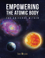 Empowering the Atomic Body: The Universe Within