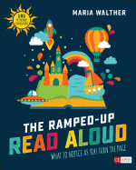The Ramped-Up Read Aloud: What to Notice as You Turn the Page [grades Prek-3]