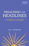 Preaching the Headlines: Possibilities and Pitfalls (Working Preacher, 6)