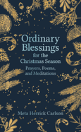 Ordinary Blessings for the Christmas Season: Prayers, Poems, and Meditations (The Ordinary Blessings Series, 3)