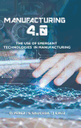 Manufacturing 4.0: The Use of Emergent Technologies in Manufacturing