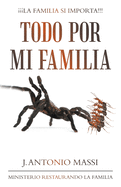 Todo Por Mi Familia (Spanish Edition)