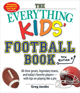 The Everything Kids' Football Book, 7th Edition: All-Time Greats, Legendary Teams, and Today's Favorite Players├óΓé¼ΓÇówith Tips on Playing Like a Pro