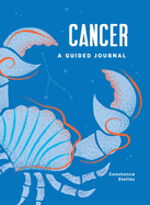 Cancer: A Guided Journal: A Celestial Guide to Recording Your Cosmic Cancer Journey (Astrological Journals)
