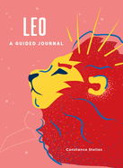 Leo: A Guided Journal: A Celestial Guide to Recording Your Cosmic Leo Journey (Astrological Journals)