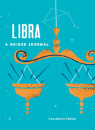 Libra: A Guided Journal: A Celestial Guide to Recording Your Cosmic Libra Journey (Astrological Journals)