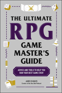 The Ultimate RPG Game Master's Guide: Advice and Tools to Help You Run Your Best Game Ever! (Ultimate Role Playing Game Series)