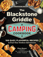 The Blackstone Griddle Camping Cookbook: 100 Easy, Flavorful Recipes to Fuel Your Outdoor Adventures ('I Love My' Cookbook Series)