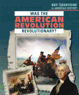 Was the American Revolution Revolutionary? (Key Questions in American History)
