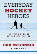 Everyday Hockey Heroes: Inspiring Stories On and