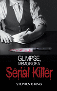 'Glimpse, Memoir of a Serial Killer'