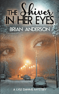 The Shiver in Her Eyes (A Lyle Dahms Mystery)