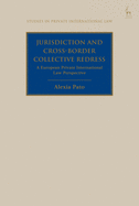 Jurisdiction and Cross-Border Collective Redress: A European Private International Law Perspective (Studies in Private International Law)