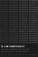 Is Law Computable?: Critical Perspectives on Law and Artificial Intelligence