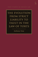 The Evolution from Strict Liability to Fault in the Law of Torts (Hart Studies in Private Law)