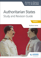 ATH for the IB Diploma: Authoritarian States Study&Revision Guide: Hodder Education Group