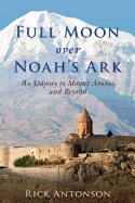 Full Moon over Noah's Ark: An Odyssey to Mount Ar