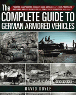 'The Complete Guide to German Armored Vehicles: Panzers, Jagdpanzers, Assault Guns, Antiaircraft, Self-Propelled Artillery, Armored Wheeled and Semi-Tr'