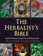 The Herbalist's Bible: John Parkinson's Lost Classic├óΓé¼ΓÇó82 Herbs and Their Medicinal Uses