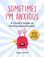 Sometimes I'm Anxious: A Child's Guide to Overcoming Anxiety (1) (Child's Guide to Social and Emotional Le)