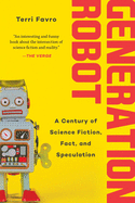 'Generation Robot: A Century of Science Fiction, Fact, and Speculation'