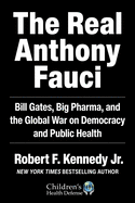 The Real Anthony Fauci: Bill Gates, Big Pharma, and the Global War on Democracy and Public Health (Children├óΓé¼Γäós Health Defense)