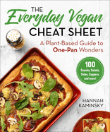 The Everyday Vegan Cheat Sheet: A Plant-Based Guide to One-Pan Wonders