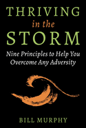 Thriving in the Storm: Nine Principles to Help You Overcome Any Adversity