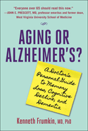 Aging or Alzheimer's?: A Doctor's Personal Guide to Memory Loss, Cognitive Decline, and Dementia