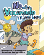 No Estoy Vacunado ¡Y Está Bien! (Spanish Edition)