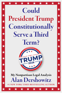 Could President Trump Constitutionally Serve a Third Term?: My Nonpartisan Legal Analysis