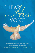 ├óΓé¼┼ôHear His Voice├óΓé¼┬¥: Healing for the Mind, Soul, and Body, from Prophetic Intercession