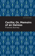 Cecilia; Or, Memoirs of an Heiress (Mint Editions (Women Writers))