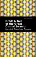 Dred: A Tale of the Great Dismal Swamp (Mint Editions├óΓé¼ΓÇóWomen Writers)