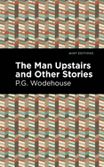 The Man Upstairs and Other Stories (Mint Editions├óΓé¼ΓÇóShort Story Collections and Anthologies)