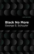 Black No More: Being an Account of the Strange and Wonderful Workings of Science in the Land of the Free A.D. 1933├óΓé¼ΓÇ£1940 (Black Narratives)