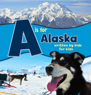 A is for Alaska: Written by Kids for Kids (See-My-State Alphabet Book)